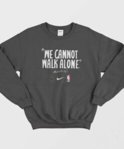 We Cannot Walk Alone Martin Luther King Sweatshirt 2