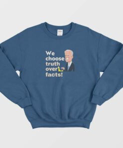 We Choose Truth Over Facts Sweatshirt 1