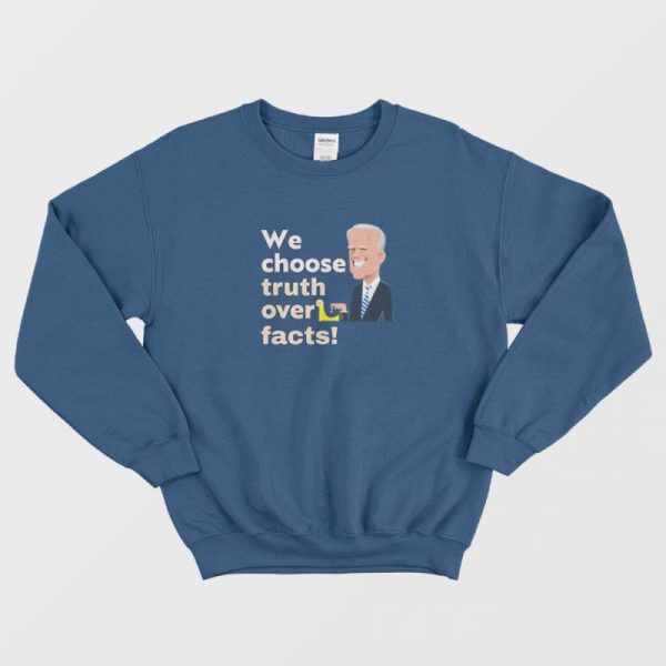 We Choose Truth Over Facts Sweatshirt