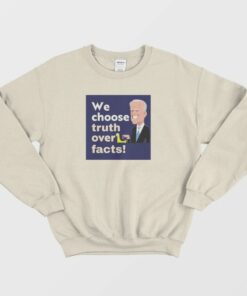 We Choose Truth Over Facts Sweatshirt 1 We Choose Truth Over Facts Sweatshirt 2