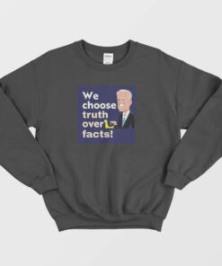 We Choose Truth Over Facts Sweatshirt 2 We Choose Truth Over Facts Sweatshirt 3