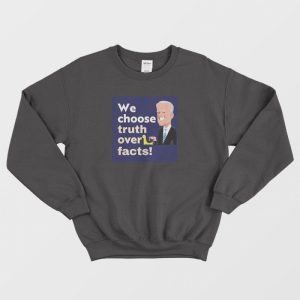 We Choose Truth Over Facts Sweatshirt 3