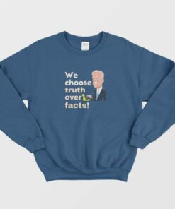 We Choose Truth Over Facts Sweatshirt 3 We Choose Truth Over Facts Sweatshirt 4