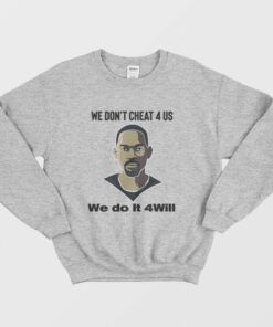 We Dont Cheat 4 Us We Do It 4 Will Sweatshirt 2