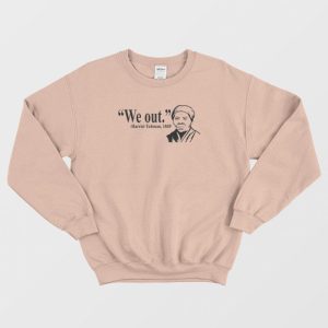 We Out Harriet Tubman 1849 Sweatshirt