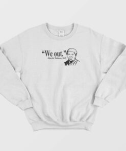 We Out Harriet Tubman 1849 Sweatshirt 2 We Out Harriet Tubman 1849 Sweatshirt 3