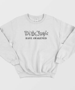 We The People Have Awakened Sweatshirt 2
