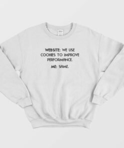 Website We Use Cookies To Improve Performance Me Same Funny Sweatshirt 3