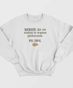 Website We Use Cookies To Improve Performance Me Same Sweatshirt 1