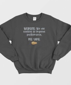 Website We Use Cookies To Improve Performance Me Same Sweatshirt 1 Website We Use Cookies To Improve Performance Me Same Sweatshirt 2