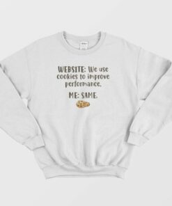 Website We Use Cookies To Improve Performance Me Same Sweatshirt 2 Website We Use Cookies To Improve Performance Me Same Sweatshirt 3