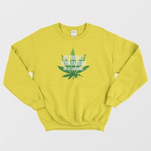 Weed My Cough Is Not From Coronavirus Sweatshirt