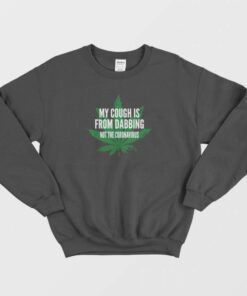 Weed My Cough Is Not From Coronavirus Sweatshirt 3