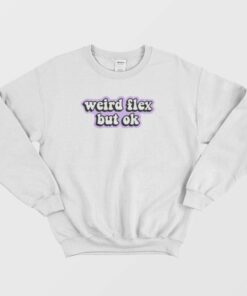 Weird Flex But Ok Sweatshirt 1
