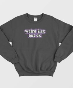 Weird Flex But Ok Sweatshirt 2