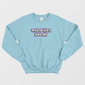 Weird Flex But Ok Sweatshirt 3