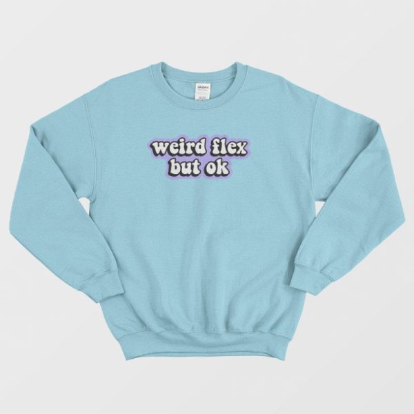 Weird Flex But Ok Sweatshirt