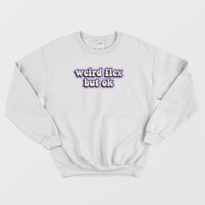 Weird Flex But Ok Sweatshirt 4