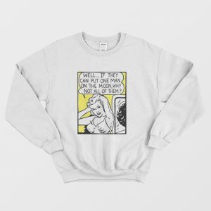 Well If They Can Put One Man On The Moon Sweatshirt