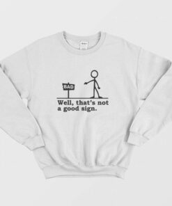 Well Thats not a Good Sign Funny Sweatshirt 3