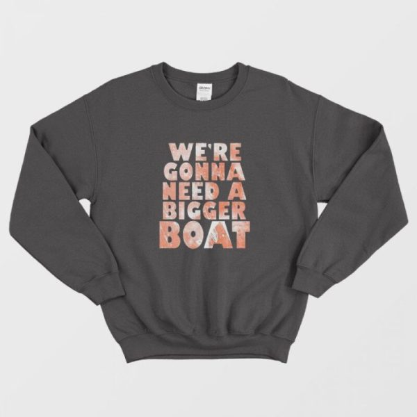 We’re Gonna Need A Bigger Boat Shark Quote Graphic Sweatshirt