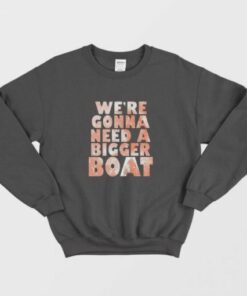 Were Gonna Need A Bigger Boat Shark Quote Graphic Sweatshirt 2