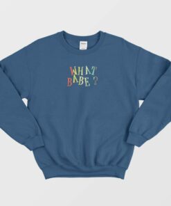 What Babe Funny Sweatshirt 2