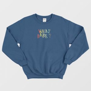 What Babe Funny Sweatshirt