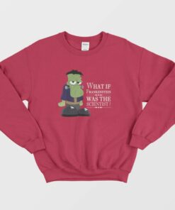 What If Frankenstein Was The Scientist Sweatshirt 1