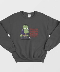 What If Frankenstein Was The Scientist Sweatshirt 2