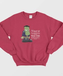 What If Frankenstein Was The Scientist Sweatshirt 4