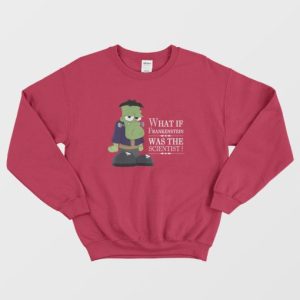 What If Frankenstein Was The Scientist Sweatshirt 4