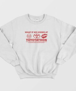 What If We Kissed at Toyotathon Sweatshirt 3
