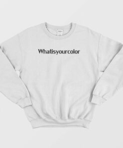 What Is Your Color Sweatshirt 1 What Is Your Color Sweatshirt 2