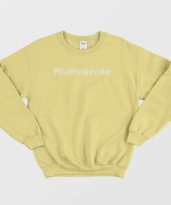 What Is Your Color Sweatshirt 2 What Is Your Color Sweatshirt 3