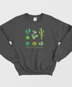 What The Fucculent Cactus Sweatshirt 3