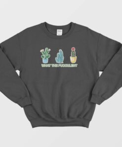 What The Fucculent Sweatshirt 3
