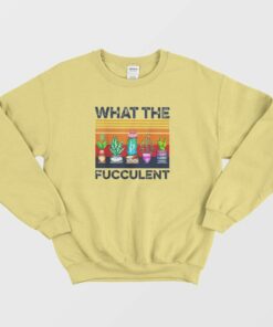 What The Fucculent Vintage Sweatshirt 1 What The Fucculent Vintage Sweatshirt 2