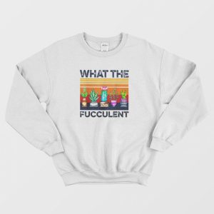 What The Fucculent Vintage Sweatshirt 3