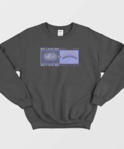 Whats On My Mind VS What I Say Sweatshirt 3
