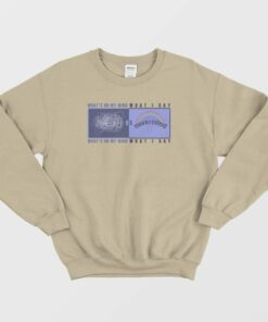 Whats On My Mind VS What I Say Sweatshirt 4