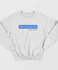 When Ima See You Sweatshirt 1 When Ima See You Sweatshirt 2