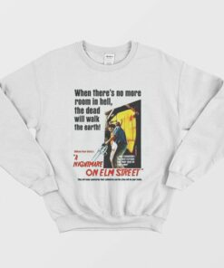 When Theres No More Room In Hell The Dead Will Walk The Earth Nightmare On Elm Street Sweatshirt 1