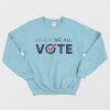 When We All Vote Sweatshirt