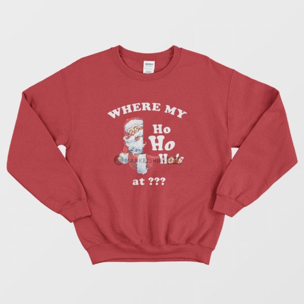 Where My Ho Ho Ho’s At Sweatshirt Christmas Santa