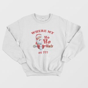 Where My Ho Ho Ho’s At Sweatshirt Christmas Santa