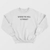Where The Hell Is Friday Sweatshirt