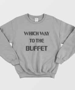 Which Way To The Buffet Sweatshirt 1