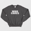 Who Cares Funny Sweatshirt