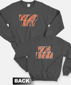 Who Dey We Dem Cicinnati Bengals Sweatshirt Front and Back 1